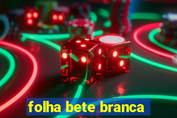 folha bete branca